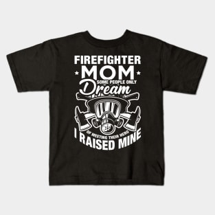 Some People Only Dream Of Meeting Their Hero Firefighter Mom Kids T-Shirt